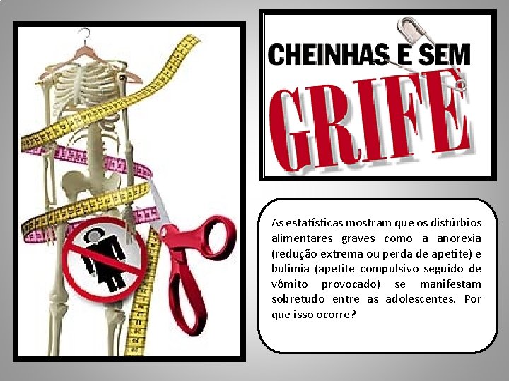 As estatísticas mostram que os distúrbios alimentares graves como a anorexia (redução extrema ou
