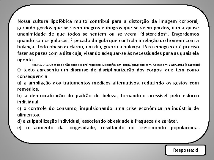 Nossa cultura lipofóbica muito contribui para a distorção da imagem corporal, gerando gordos que