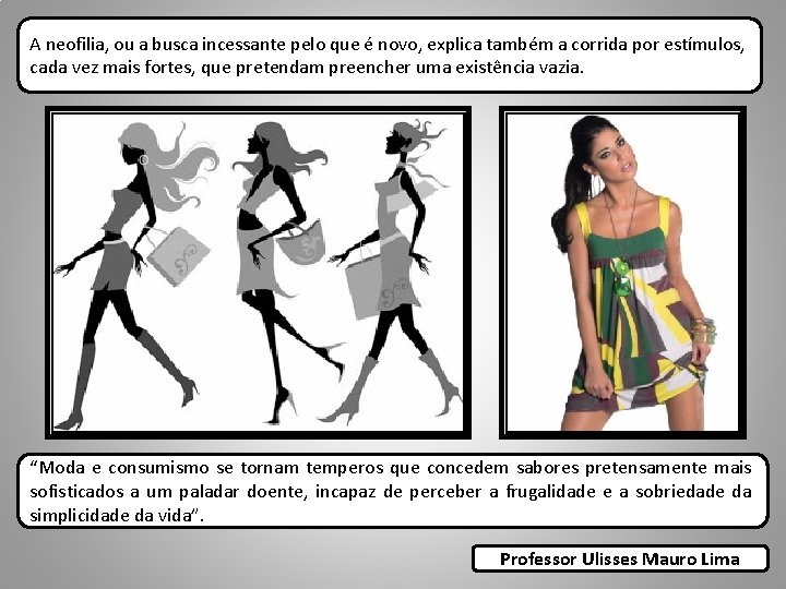A neofilia, ou a busca incessante pelo que é novo, explica também a corrida