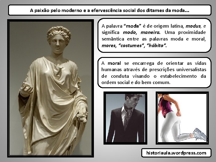A paixão pelo moderno e a efervescência social dos ditames da moda. . .
