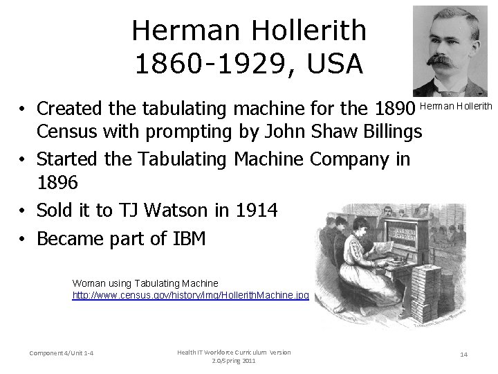 Herman Hollerith 1860 -1929, USA • Created the tabulating machine for the 1890 Herman