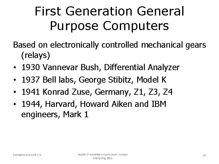 First Generation General Purpose Computers Based on electronically controlled mechanical gears (relays) • 1930