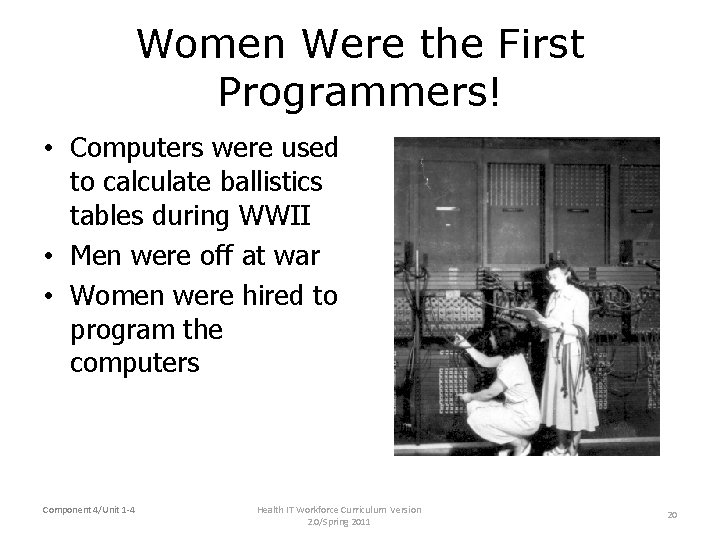 Women Were the First Programmers! • Computers were used to calculate ballistics tables during