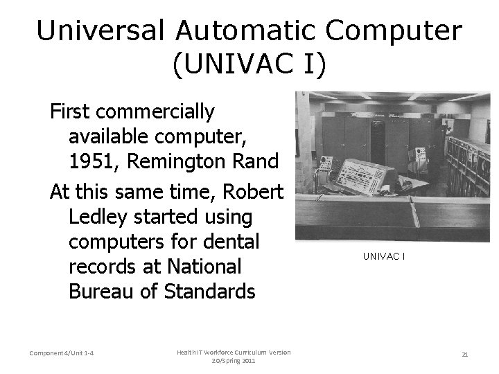 Universal Automatic Computer (UNIVAC I) First commercially available computer, 1951, Remington Rand At this