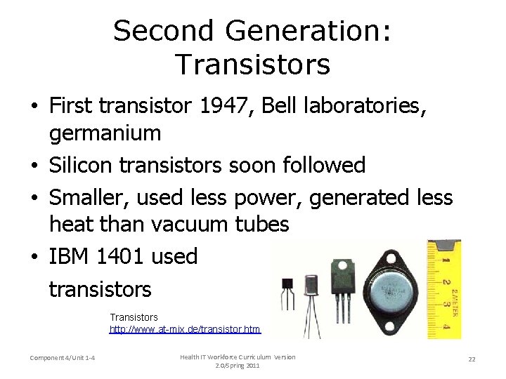 Second Generation: Transistors • First transistor 1947, Bell laboratories, germanium • Silicon transistors soon