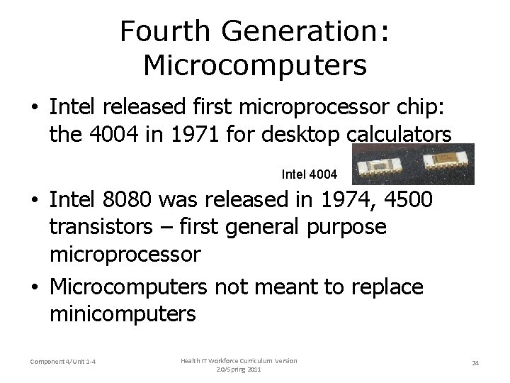 Fourth Generation: Microcomputers • Intel released first microprocessor chip: the 4004 in 1971 for