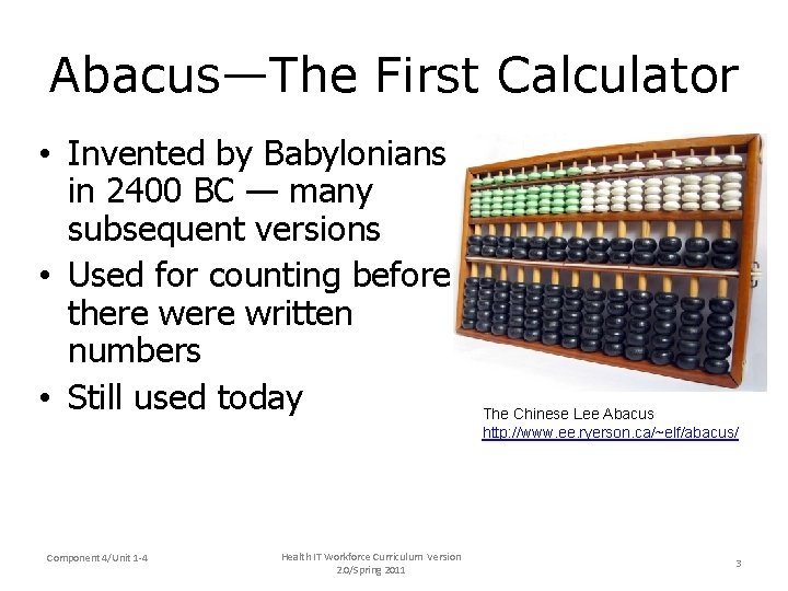 Abacus—The First Calculator • Invented by Babylonians in 2400 BC — many subsequent versions