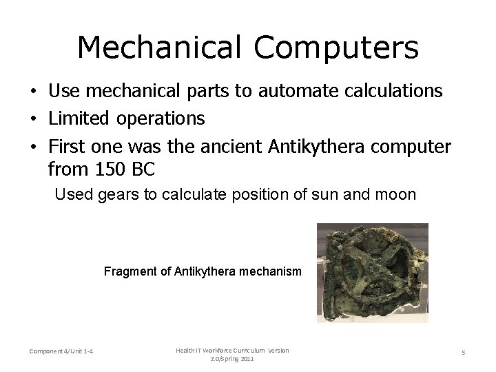 Mechanical Computers • Use mechanical parts to automate calculations • Limited operations • First