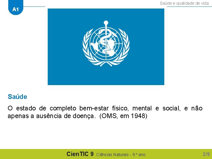 Saúde e qualidade de vida A 1 Saúde O estado de completo bem-estar físico,