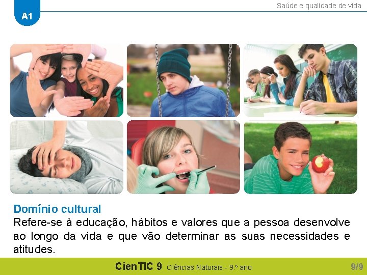 Saúde e qualidade de vida A 1 Domínio cultural Refere-se à educação, hábitos e