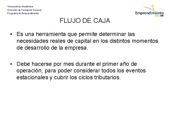 Vicerrectoría Académica Dirección de Formación General Programa de Emprendimiento FLUJO DE CAJA • Es