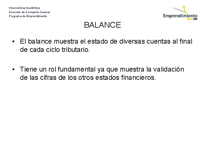 Vicerrectoría Académica Dirección de Formación General Programa de Emprendimiento BALANCE • El balance muestra