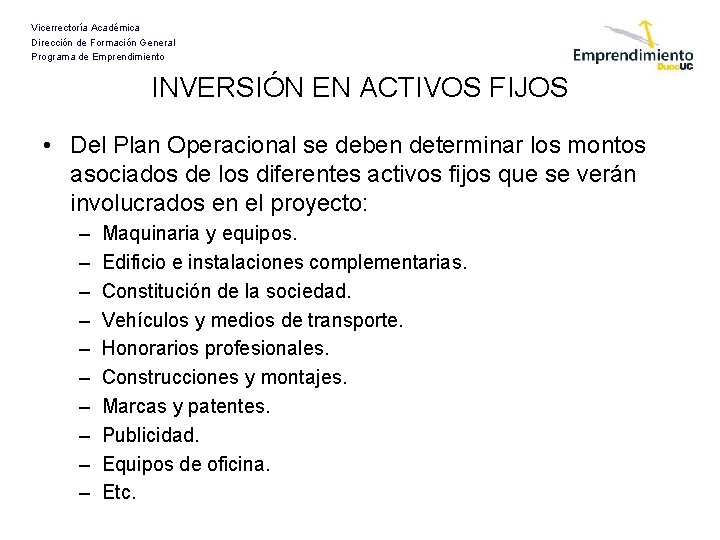 Vicerrectoría Académica Dirección de Formación General Programa de Emprendimiento INVERSIÓN EN ACTIVOS FIJOS •