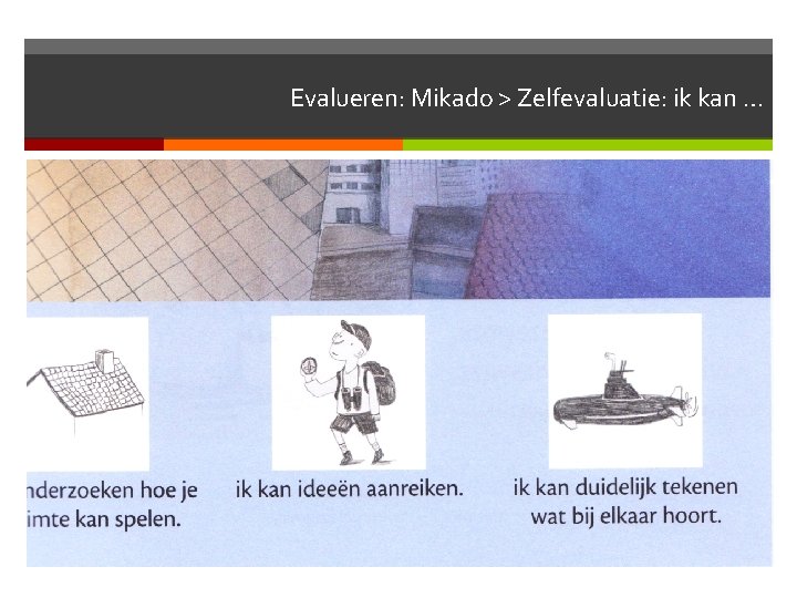 Evalueren: Mikado > Zelfevaluatie: ik kan … 