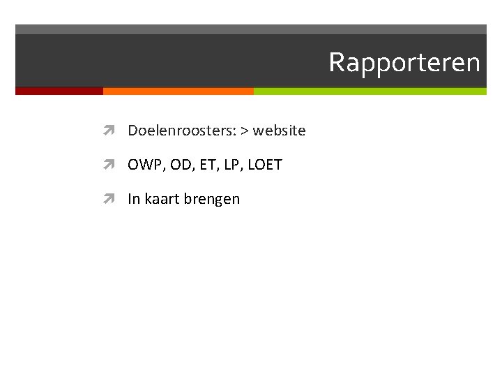 Rapporteren Doelenroosters: > website OWP, OD, ET, LP, LOET In kaart brengen 