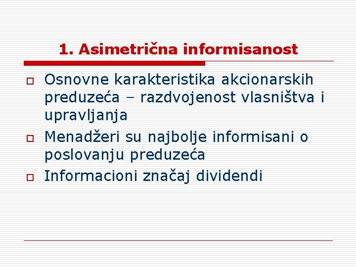 1. Asimetrična informisanost o o o Osnovne karakteristika akcionarskih preduzeća – razdvojenost vlasništva i