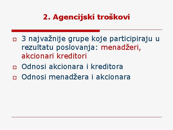 2. Agencijski troškovi o o o 3 najvažnije grupe koje participiraju u rezultatu poslovanja: