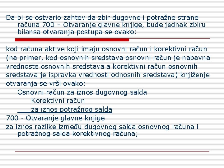 Da bi se ostvario zahtev da zbir dugovne i potražne strane računa 700 –