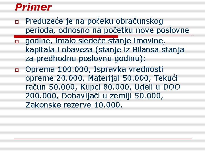 Primer o o o Preduzeće je na počeku obračunskog perioda, odnosno na početku nove