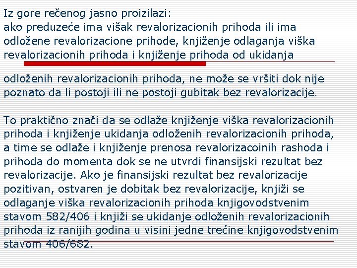 Iz gore rečenog jasno proizilazi: ako preduzeće ima višak revalorizacionih prihoda ili ima odložene