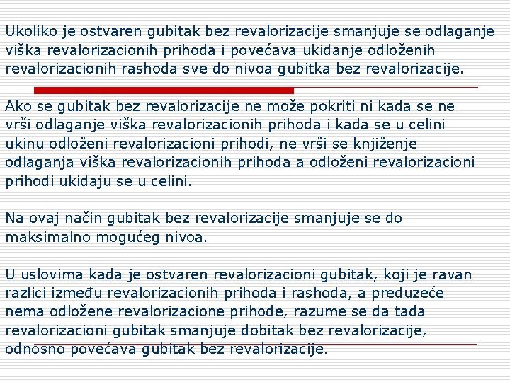 Ukoliko je ostvaren gubitak bez revalorizacije smanjuje se odlaganje viška revalorizacionih prihoda i povećava