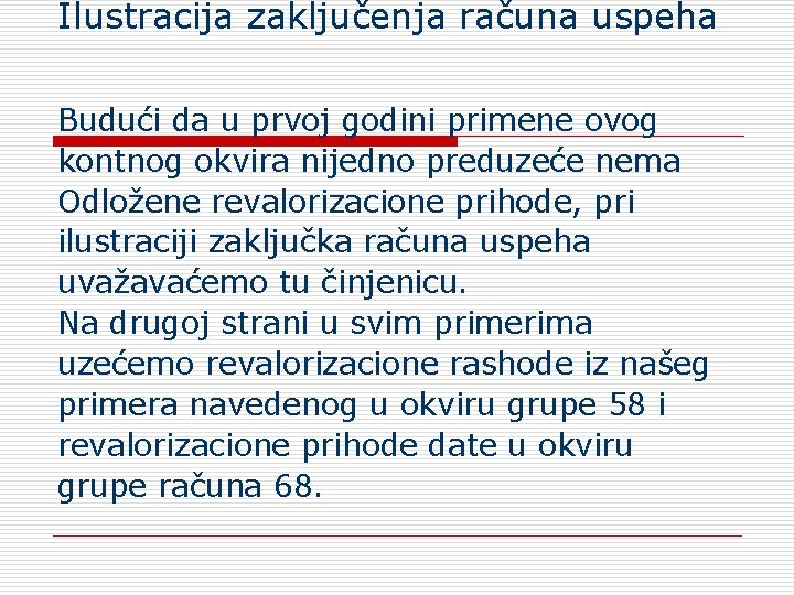 Ilustracija zaključenja računa uspeha Budući da u prvoj godini primene ovog kontnog okvira nijedno