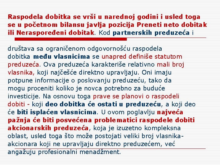 Raspodela dobitka se vrši u narednoj godini i usled toga se u početnom bilansu