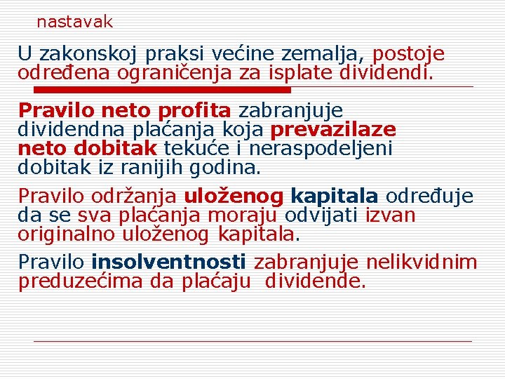 nastavak U zakonskoj praksi većine zemalja, postoje određena ograničenja za isplate dividendi. Pravilo neto