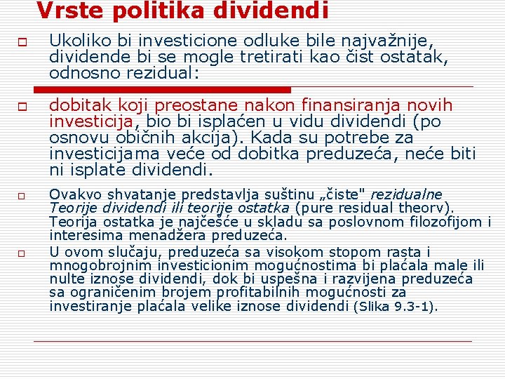 Vrste politika dividendi o o Ukoliko bi investicione odluke bile najvažnije, dividende bi se
