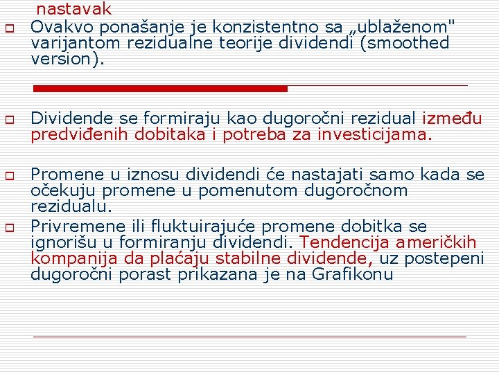 o nastavak Ovakvo ponašanje je konzistentno sa „ublaženom" varijantom rezidualne teorije dividendi (smoothed version).