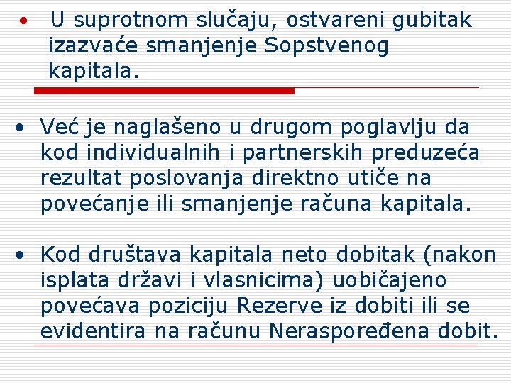  • U suprotnom slučaju, ostvareni gubitak izazvaće smanjenje Sopstvenog kapitala. • Već je