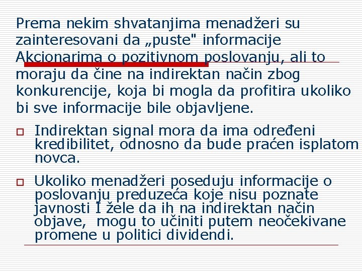 Prema nekim shvatanjima menadžeri su zainteresovani da „puste" informacije Akcionarima o pozitivnom poslovanju, ali