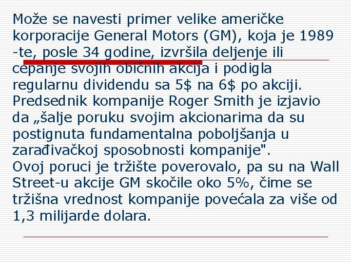 Može se navesti primer velike američke korporacije General Motors (GM), koja je 1989 -te,