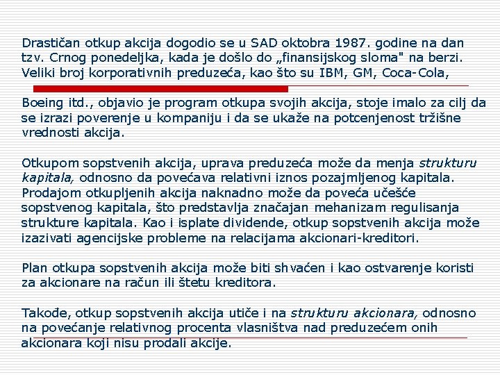 Drastičan otkup akcija dogodio se u SAD oktobra 1987. godine na dan tzv. Crnog