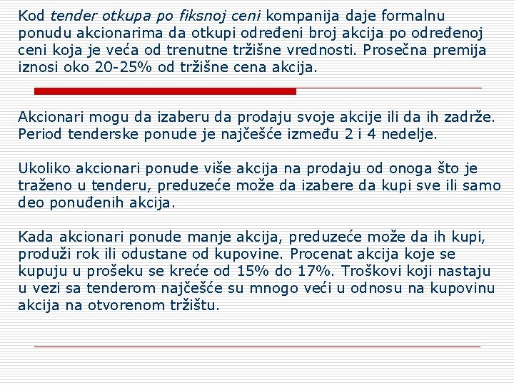 Kod tender otkupa po fiksnoj ceni kompanija daje formalnu ponudu akcionarima da otkupi određeni