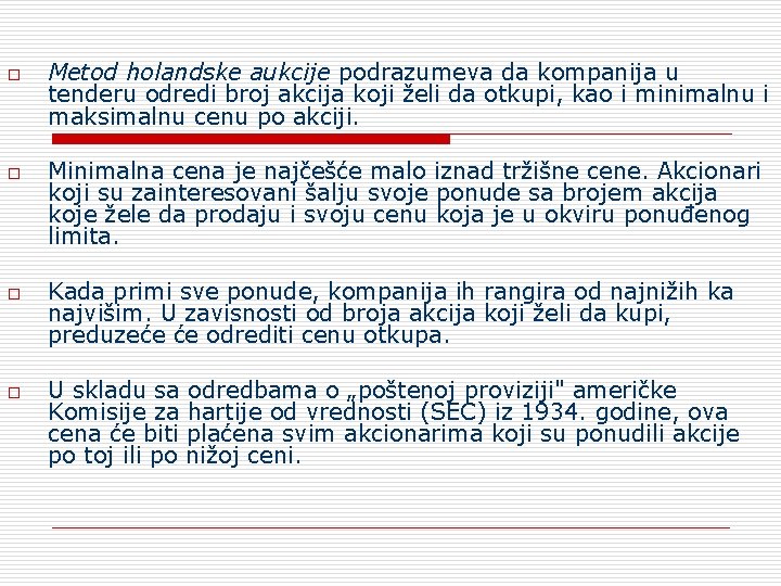 o o Metod holandske aukcije podrazumeva da kompanija u tenderu odredi broj akcija koji