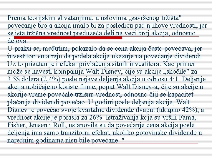 Prema teorijskim shvatanjima, u uslovima „savršenog tržišta" povećanje broja akcija imalo bi za posledicu