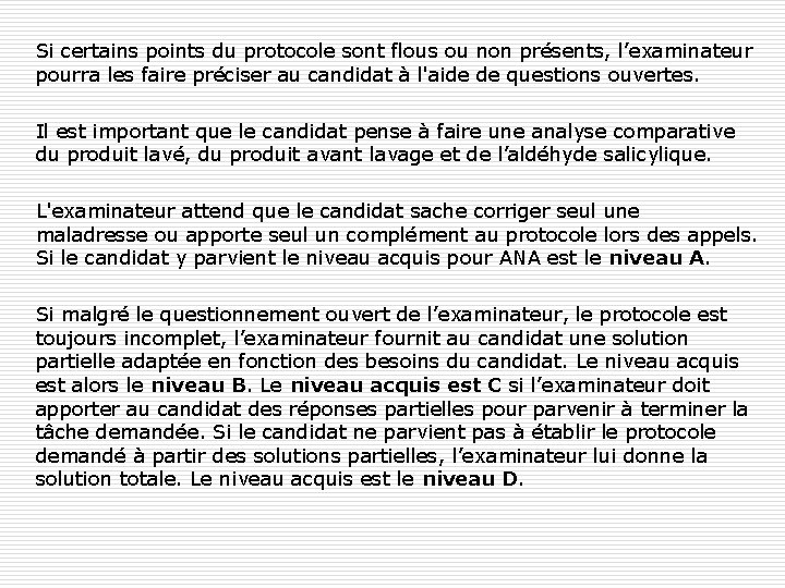 Si certains points du protocole sont flous ou non présents, l’examinateur pourra les faire