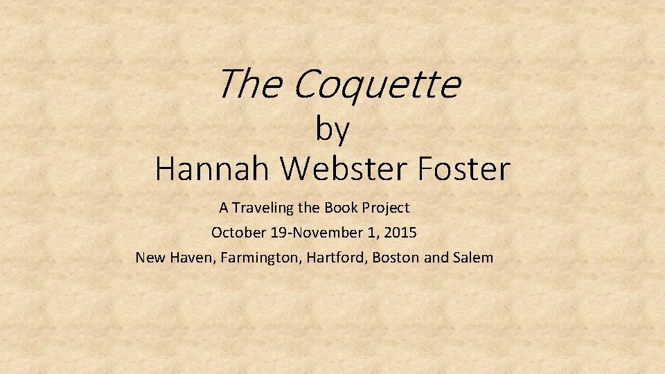 The Coquette by Hannah Webster Foster A Traveling the Book Project October 19 -November
