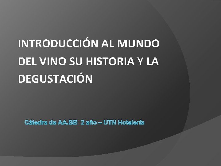 INTRODUCCIÓN AL MUNDO DEL VINO SU HISTORIA Y LA DEGUSTACIÓN Cátedra de AA. BB