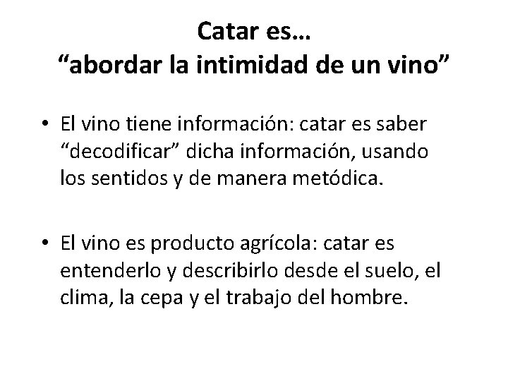 Catar es… “abordar la intimidad de un vino” • El vino tiene información: catar