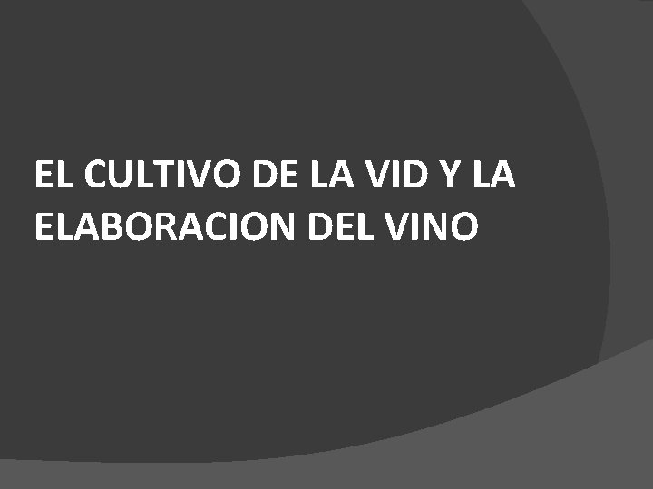 EL CULTIVO DE LA VID Y LA ELABORACION DEL VINO 