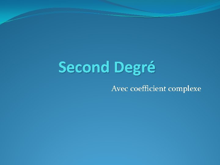 Second Degré Avec coefficient complexe 