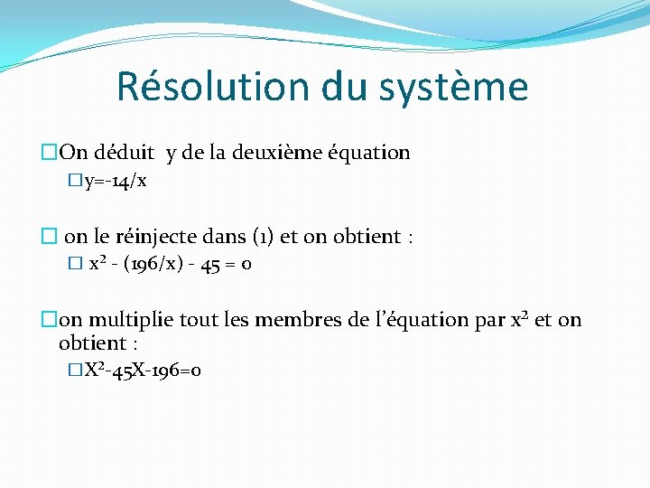 Résolution du système �On déduit y de la deuxième équation �y=-14/x � on le