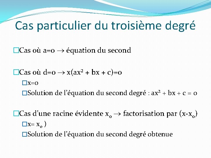 Cas particulier du troisième degré �Cas où a=0 équation du second �Cas où d=0