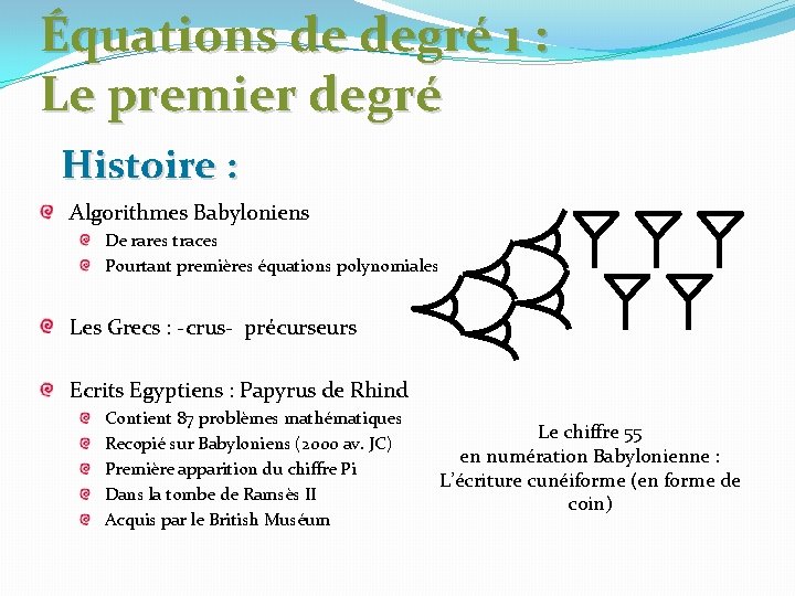 Équations de degré 1 : Le premier degré Histoire : Algorithmes Babyloniens De rares