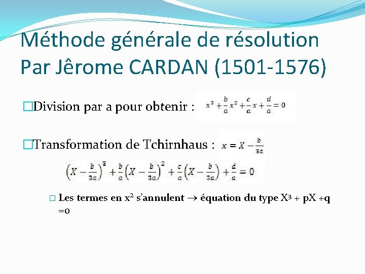 Méthode générale de résolution Par Jêrome CARDAN (1501 -1576) �Division par a pour obtenir