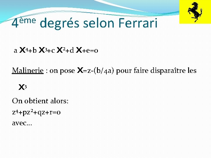 ème 4 degrés selon Ferrari x +b x +c x²+d x+e=0 Malinerie : on