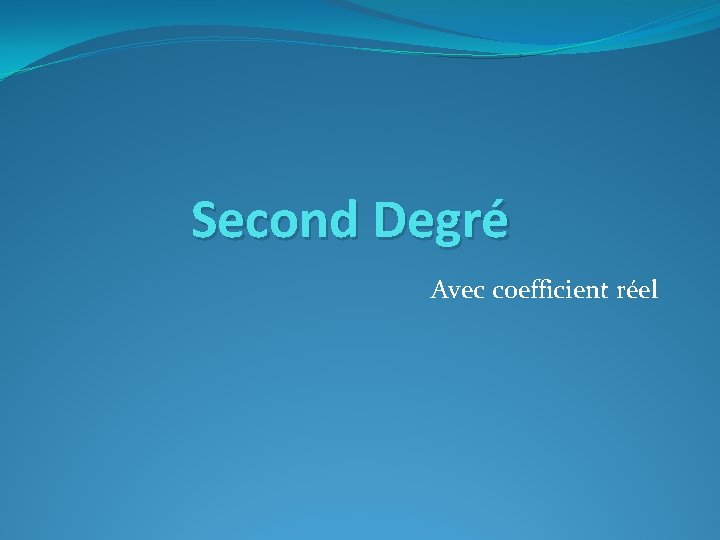 Second Degré Avec coefficient réel 