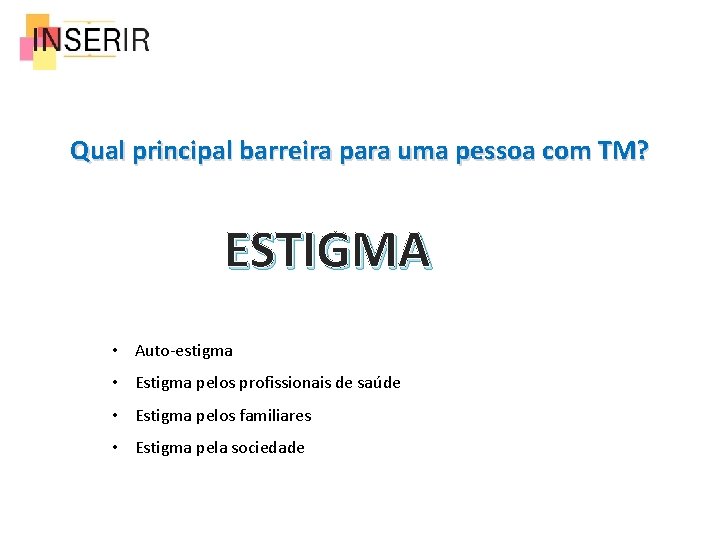 Qual principal barreira para uma pessoa com TM? ESTIGMA • Auto-estigma • Estigma pelos